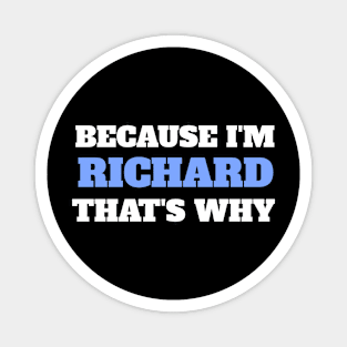 Because I'm Richard That's Why Magnet